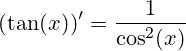 (\tan(x))'=\frac{1}{\cos^2(x)}