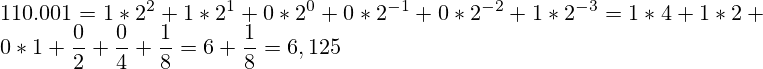 110.001=1*2^2 + 1*2^1+0*2^0+0*2^{-1}+0*2^{-2}+1*2^{-3}=1*4+1*2+0*1+\frac{0}{2}+\frac{0}{4}+\frac{1}{8}=6+\frac{1}{8}=6,125
