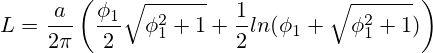 L=\frac{a}{2\pi}\left( \frac{\phi_1}{2}\sqrt{\phi_1^2+1}+\frac{1}{2}ln(\phi_1+\sqrt{\phi_1^2+1}) \right)