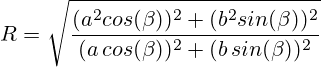 R =\sqrt{\frac{ (a^2cos(\beta))^2+(b^2sin(\beta))^2}{(a\,cos(\beta))^2+(b\,sin(\beta))^2}}