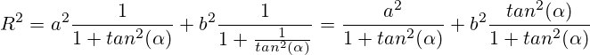 R^2 = a^2 \frac{1}{1+tan^2(\alpha)} + b^2 \frac{1}{1+\frac{1}{tan^2(\alpha)}} = \frac{a^2}{1+tan^2(\alpha)} + b^2 \frac{tan^2(\alpha)}{1+tan^2(\alpha)}