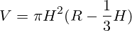 V=\pi H^2(R- \frac{1} {3} H)