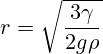 r = \sqrt{\frac{3\gamma}{2g\rho}}