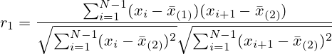 r_1=\frac{\sum_{i=1}^{N-1}(x_i - \bar{x}_{(1)})(x_{i+1}- \bar{x}_{(2)})}{\sqrt{\sum_{i=1}^{N-1}(x_i - \bar{x}_{(2)})^2}\sqrt{\sum_{i=1}^{N-1}(x_{i+1} - \bar{x}_{(2)})^2}}